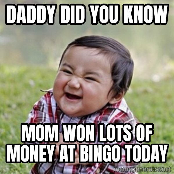evil toddler kid2 meme: daddy did you know / mom won lots of money at bingo today