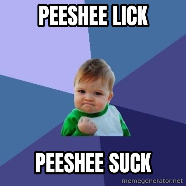 Success Kid meme: peeshee lick / peeshee suck