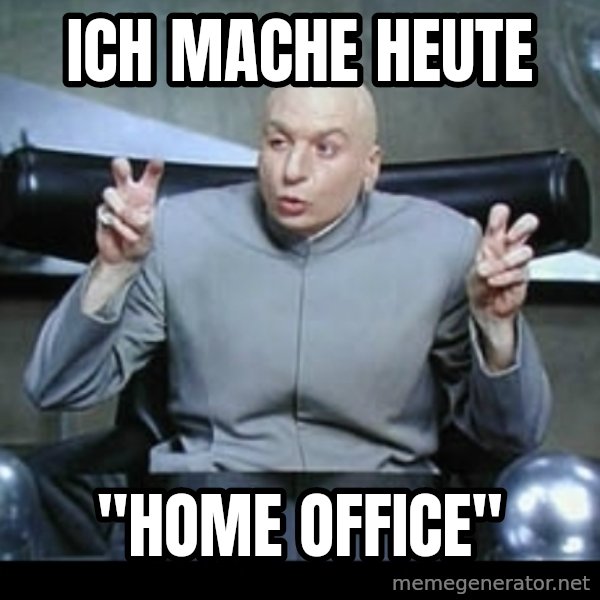 Dr. Evil Air Quotes meme: Ich mache heute / "Home Office"