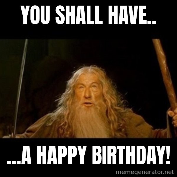 you shall not pass gandalf the gray meme: you shall have.. / ...a happy birthday!