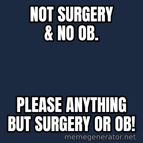 Not Slytherin meme: NOT SURGERY & NO OB. / PLEASE ANYTHING BUT SURGERY OR OB!
