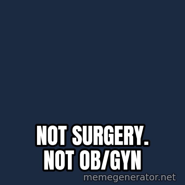 Not Slytherin meme: NOT SURGERY. NOT OB/GYN