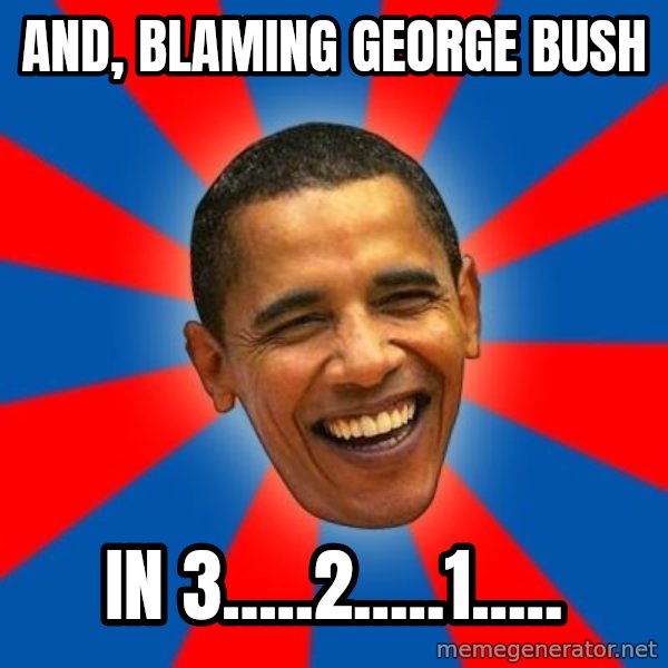 Obama meme: And, Blaming George Bush / in 3.....2.....1.....