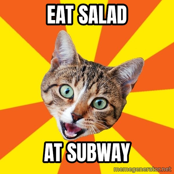 Bad Advice Cat meme: Eat salad / at SUBWAY