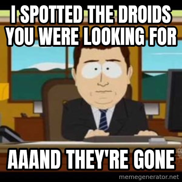 south park aand it's gone meme: i spotted the droids you were looking for / aaand they're gone