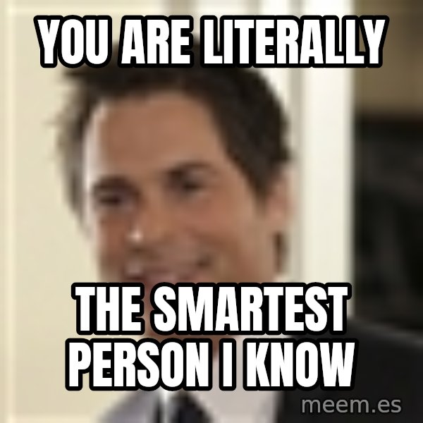 Chris Traeger meme: You are literally / The smartest person i know