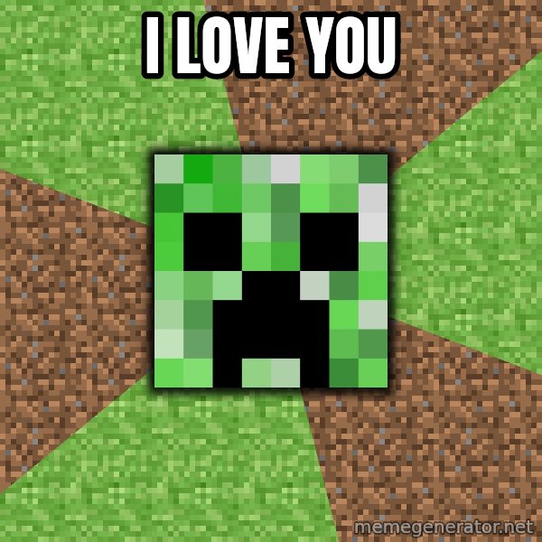 Minecraft Creeper meme: I LOVE YOU