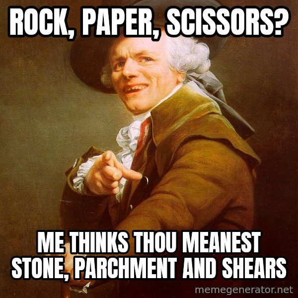 Joseph Ducreux meme: Rock, paper, scissors? / Me thinks thou meanest  Stone, Parchment and Shears