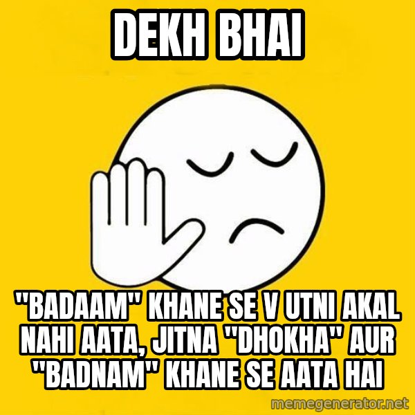 Jo baka gujarati meme: Dekh bhai / "Badaam" khane se v utni akal nahi aata, jitna "Dhokha" aur "badnam" khane se aata hai