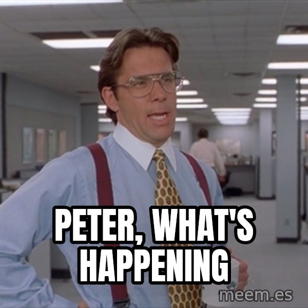 Office Space Meme Blank meme: Peter, what's happening