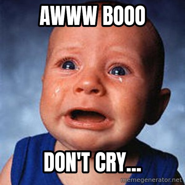Crying Baby meme: Awww booo / Don't cry...