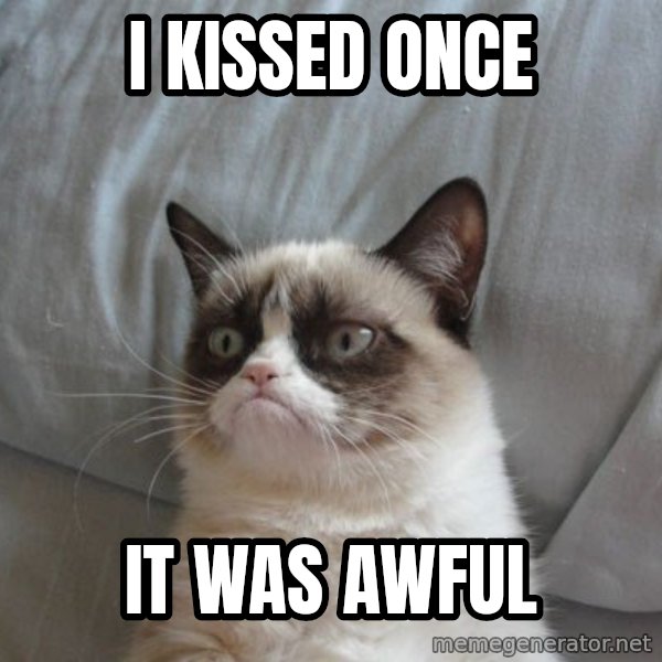 Grumpy cat good meme: I kissed once / it was awful
