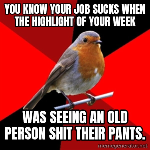 Retail Robin meme: you know your job sucks when the highlight of your week / was seeing an old person shit their pants.