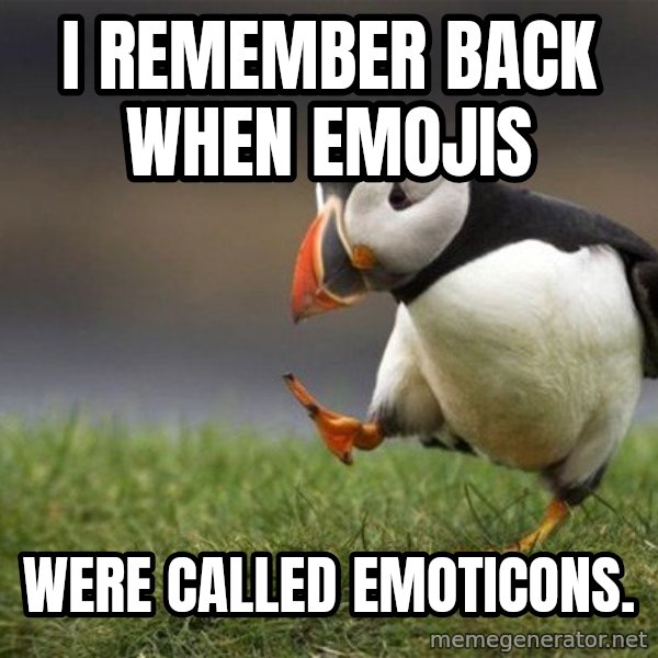 Unpopular Opinion Puffin meme: I remember back when emojis / were called emoticons.