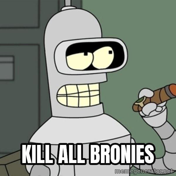 Bender meme: kill all bronies