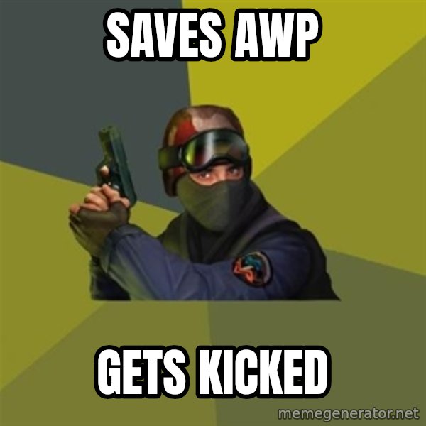 Counter Strike meme: Saves awp / gets kicked