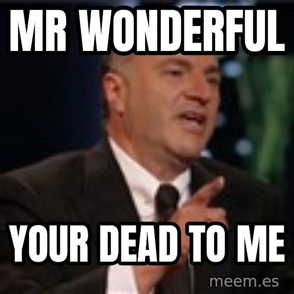 Shark Tank Kevin OLeary meme: Mr wonderful / Your dead to me