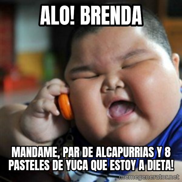 fat chinese kid meme: Alo!  Brenda / Mandame, par de alcapurrias y 8 pasteles de yuca que estoy a dieta!