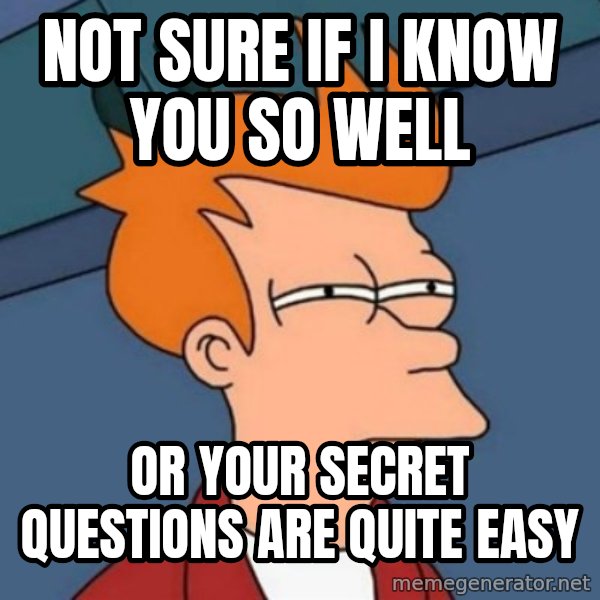 Not sure if troll meme: not sure if i know you so well / or your secret questions are quite easy