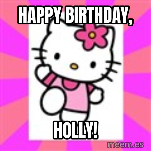 Hello Kitty meme: Happy Birthday, / Holly!