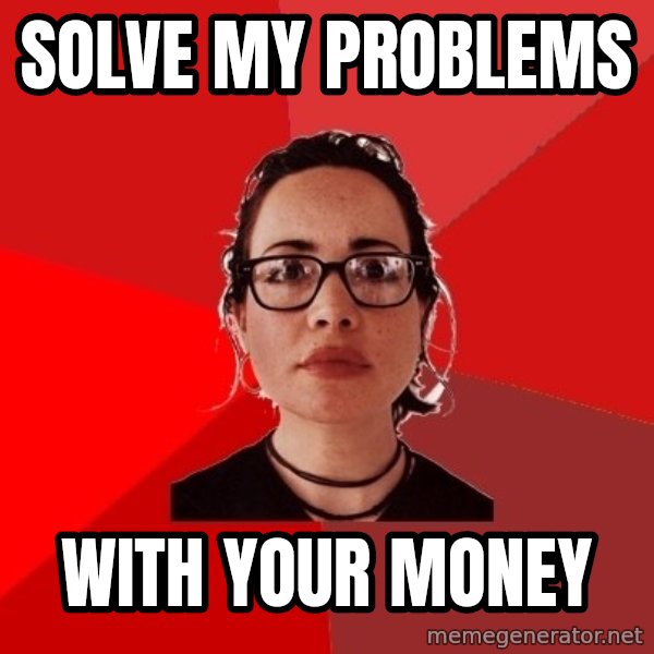 Liberal Douche Garofalo meme: solve my problems / with your money