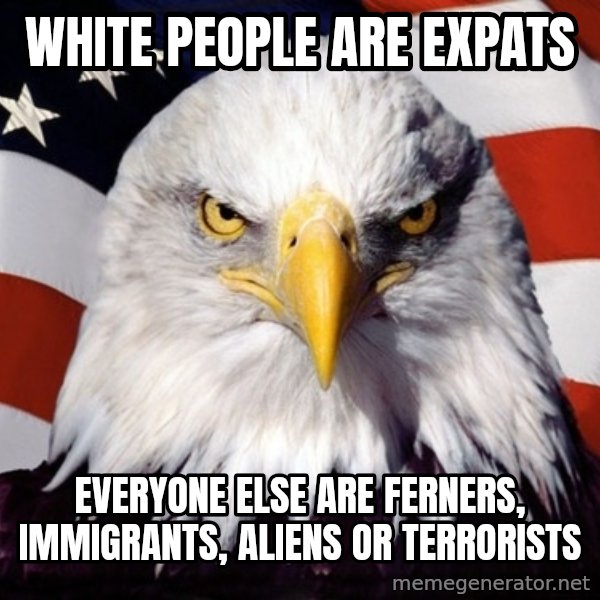 American Pride Eagle meme: White People are Expats / Everyone else are Ferners, Immigrants, Aliens or Terrorists