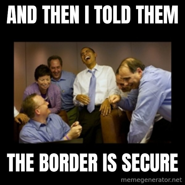 obama laughing  meme: And then I told them / the border is secure