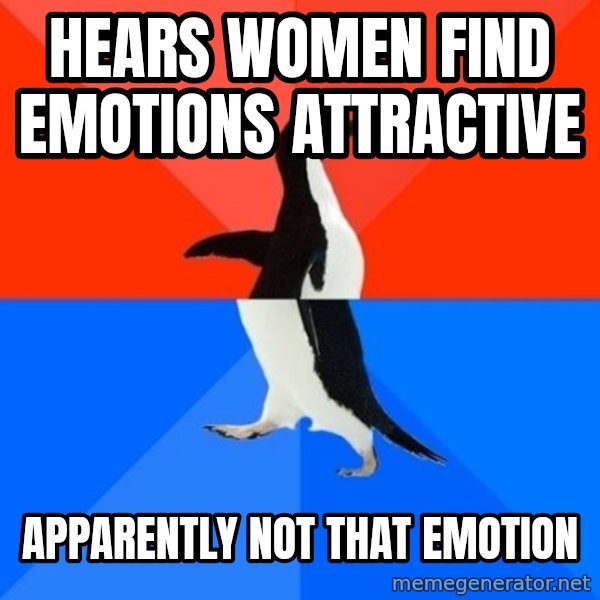 Socially Awesome Awkward Penguin meme: hears women find emotions attractive / apparently not that emotion