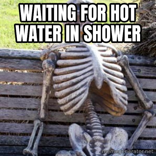 Waiting Skeleton meme: waiting for hot water in shower