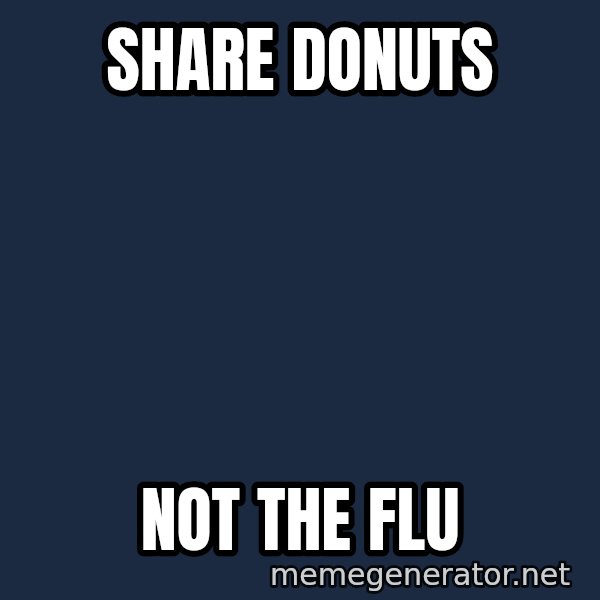 Sick Person meme: Share donuts / Not the flu