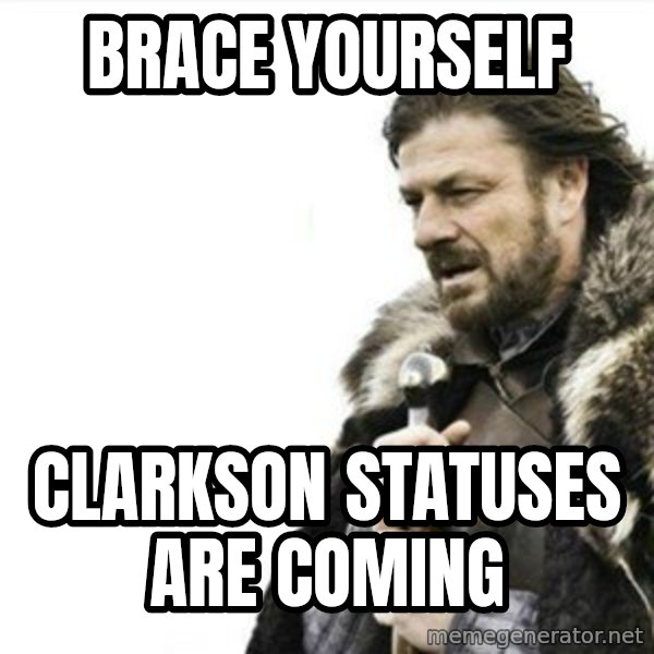 Prepare yourself meme: brace yourself / clarkson statuses are coming