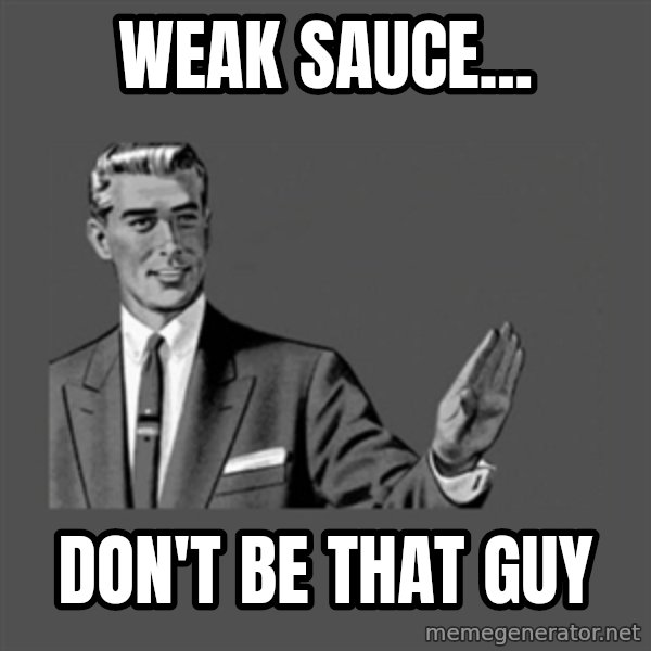 Grammar Guy meme: weak sauce... / don't be that guy