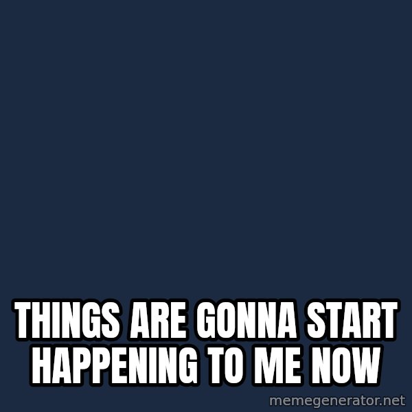 Steve Martin The Jerk meme: Things are gonna start happening to me now