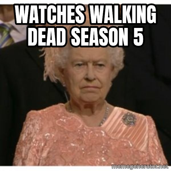 Unimpressed Queen meme: watches walking dead season 5