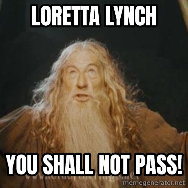 You shall not pass meme: loretta lynch / you shall not pass!