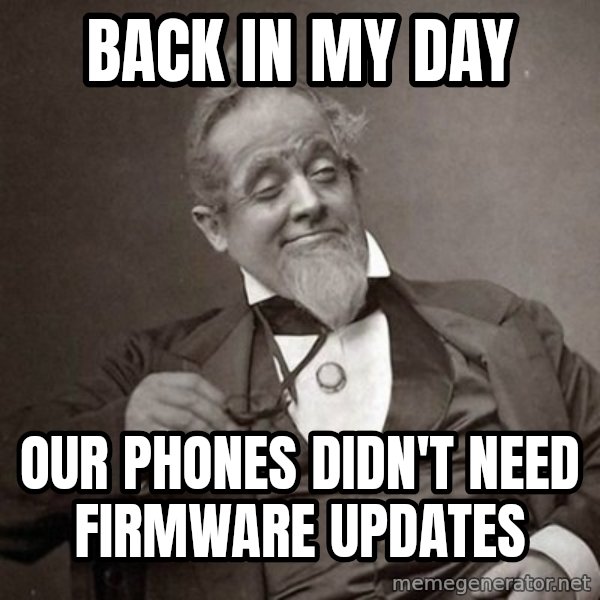 1889 [10] guy meme: Back in my day / Our phones didn't need firmware updates