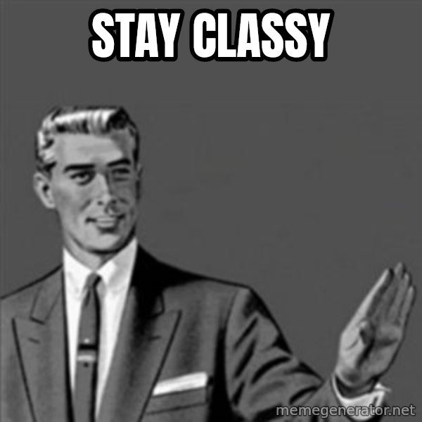 Correction Guy meme: STAY CLASSY