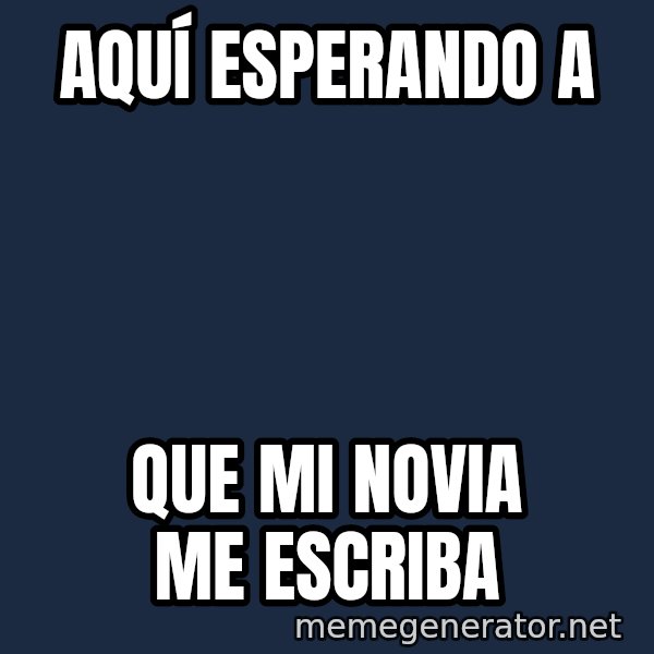 Esqueleto Esperando2 meme: Aquí esperando a / que mi novia me escriba