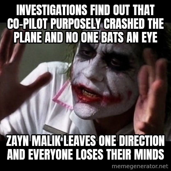 joker mind loss meme: Investigations find out that co-pilot purposely crashed the plane and no one bats an eye / Zayn Malik leaves One Direction and everyone loses their minds