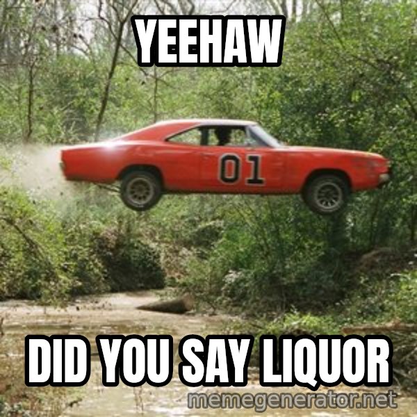 Dukes Of Hazzard meme: YeeHaw / Did you say liquor