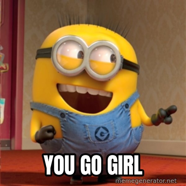 dave le minion meme: you go girl