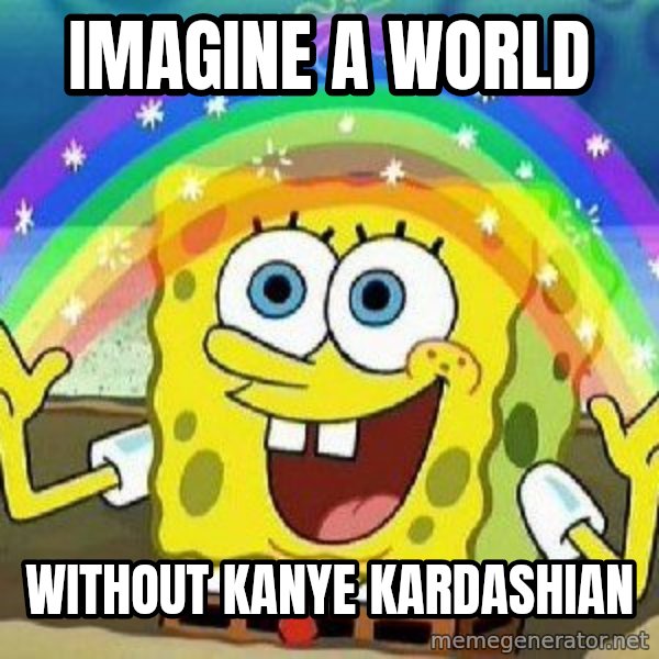 Imagination meme: Imagine a world / Without kanye Kardashian