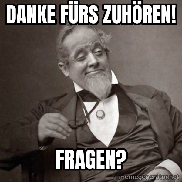 1889 [10] guy meme: Danke fürs Zuhören! / Fragen?