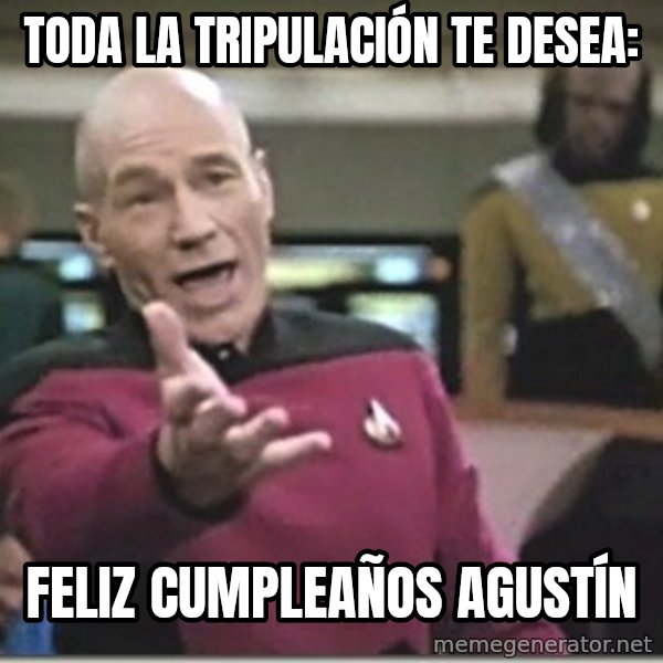 star trek wtf meme: Toda la tripulación te desea: / Feliz cumpleaños Agustín