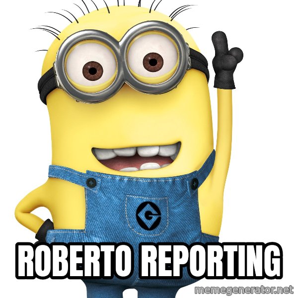 Despicable Me Minion meme: Roberto Reporting