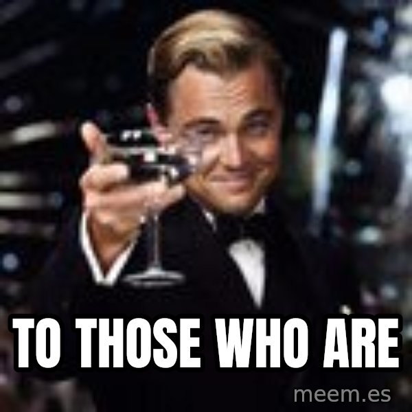 Di Caprio Drink meme: To Those who are