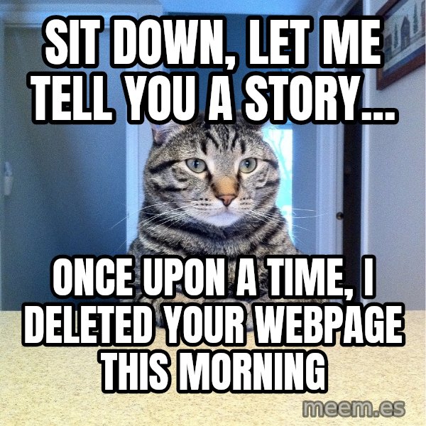 Chris Hansen Cat meme: SIT DOWN, LET ME TELL YOU A STORY... / ONCE UPON A TIME, I DELETED YOUR WEBPAGE THIS MORNING