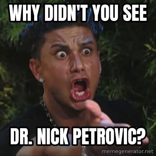 Pauly D meme: Why didn't you see / Dr. Nick Petrovic?
