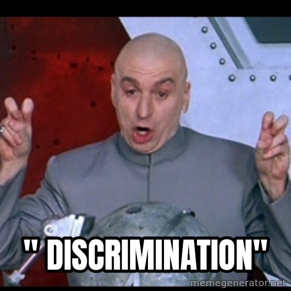 Dr. Evil Air Quotes meme: " Discrimination"