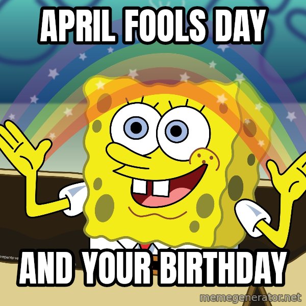 spongebob rainbow meme: April Fools day / And your birthday